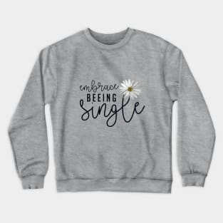 Embrace Beeing Single | Lovely design featuring Woman Empowerment Words and Daisy Crewneck Sweatshirt